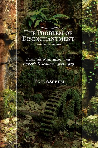 The Problem of Disenchantment: Scientific Naturalism and Esoteric Discourse, 1900-1939