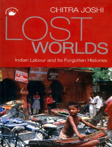 Lost Worlds: Indian Labour and its Forgotten Histories