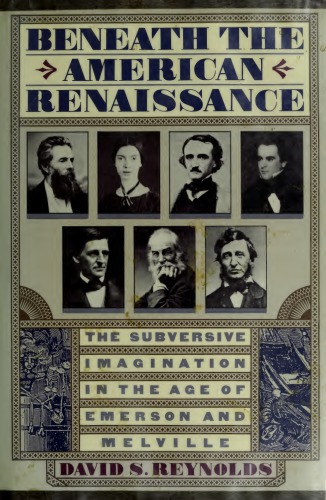 Beneath the American Renaissance : the subversive imagination in the age of Emerson and Melville