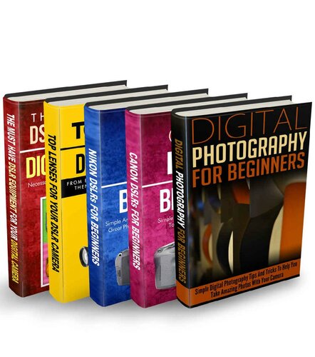 Photography: Box Set: Digital Photography + Canon + Nikon + Lenses + DSLR Equipment: Digital Photography: All You Need About Photography And Different Kinds Of DSLR