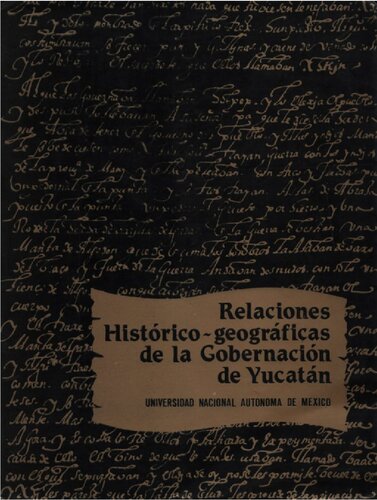 Relaciones histórico-geográficas de la Gobernación de Yucatán (Mérida, Valladolid y Tabasco)