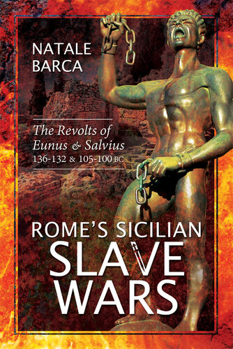 Rome's Sicilian Slave Wars: The Revolts of Eunus and Salvius, 136-132 and 105-100 BC