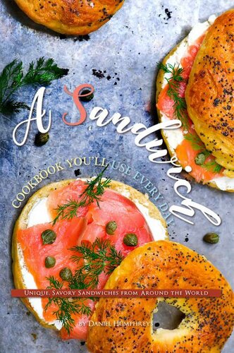 A Sandwich Cookbook You'll Use Every Day: Unique, Savory Sandwiches from Around the World