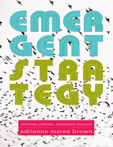 Emergent Strategy : Shaping Change, Changing Worlds