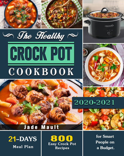 The Healthy Crock Pot Cookbook: 800 Easy Crock Pot Recipes with 21-Day Meal Plan for Smart People on a Budget