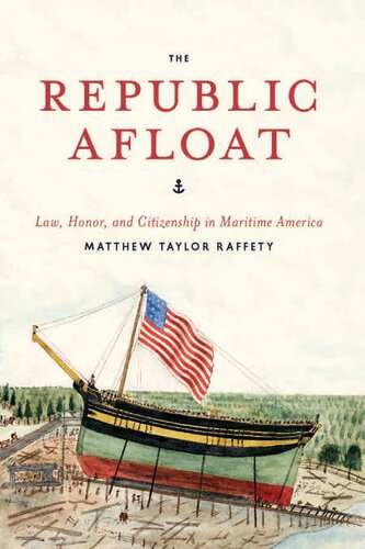 The Republic Afloat: Law, Honor, and Citizenship in Maritime America