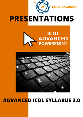 ECDL/ICDL Advanced PowerPoint: A step-by-step guide to Advanced Presentations using Microsoft PowerPoint
