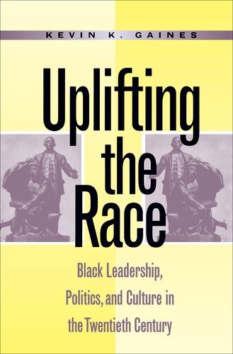 Uplifting the Race: Black Leadership, Politics, and Culture in the Twentieth Century