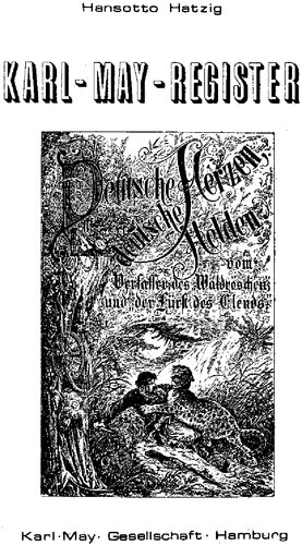 Karl-May-Register zu DEUTSCHE HERZEN- DEUTSCHE HELDEN Mit Nachtrag zum Sonderheft 40 von Christoph F. Lorenz Beilage: Thilo Canellas-Waldenfels: Konkordanz Pawlak-Münchmeyer
