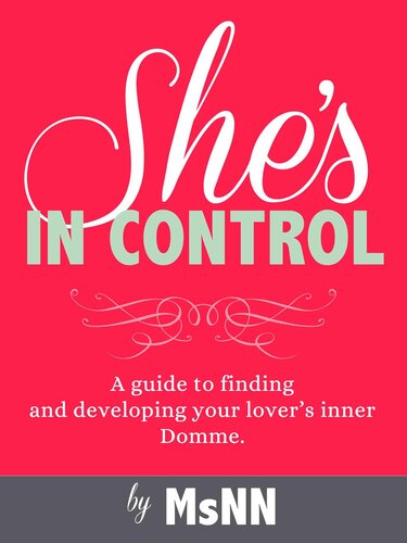 She's In Control: A guide to finding and developing your lover’s inner Domme.