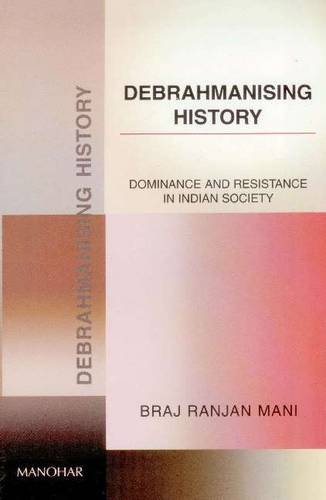 Debrahmanising History: Dominence and Resistence in Indian Society