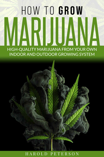 How To Grow Marijuana: High-Quality Marijuana from your own Indoor and Outdoor growing system.