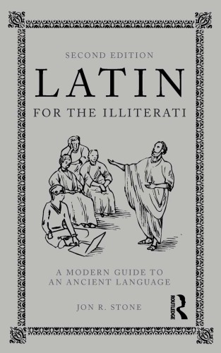 Latin For The Illiterati: A Modern Guide To An Ancient Language