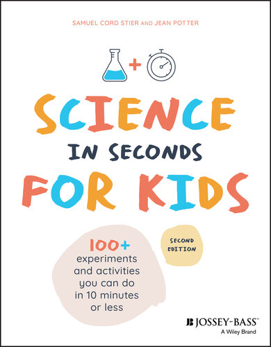 Science in seconds for kids : over 100 experiments and activities you can do in ten minutes or less