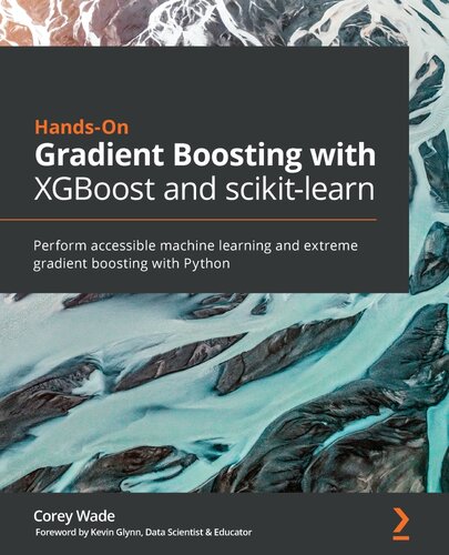 Hands-On Gradient Boosting with XGBoost and scikit-learn: Perform accessible Python machine learning and extreme gradient boosting with Python