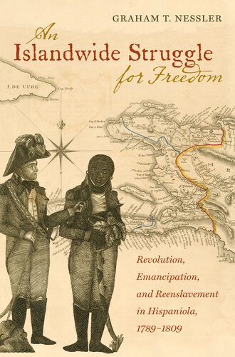 An Islandwide Struggle for Freedom: Revolution, Emancipation, and Reenslavement in Hispaniola, 1789-1809