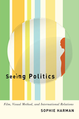 Seeing Politics: Film, Visual Method, and International Relations