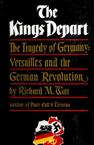 The Kings Depart: The Tragedy of Germany: Versailles and the German Revolution