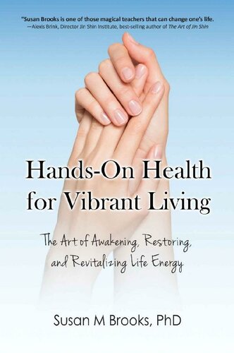 Hands-On Health for Vibrant Living: The Art of Awakening, Restoring, and Revitalizing Life Energy