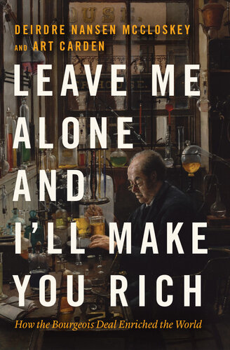 Leave Me Alone and I'll Make You Rich: How the Bourgeois Deal Enriched the World