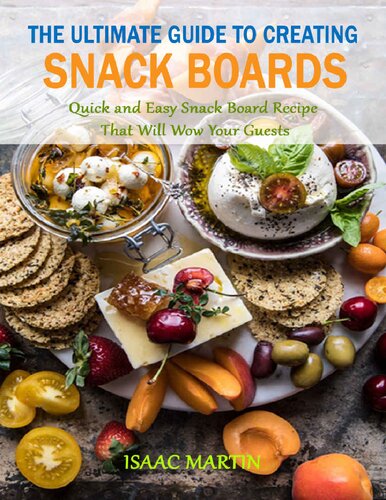 The Ultimate Guide to Creating Snack Boards: Quick and Easy Snack Board Recipe that Will Wow Your Guests