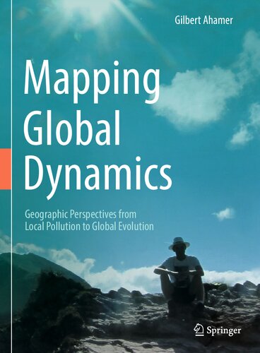 Mapping Global Dynamics: Geographic Perspectives from Local Pollution to Global Evolution