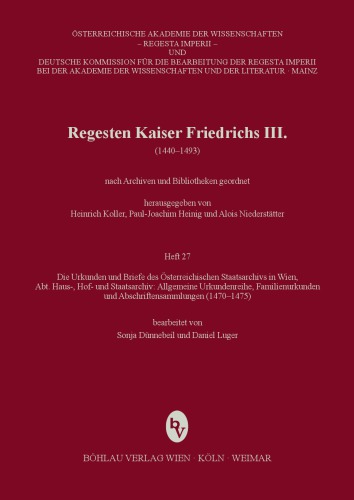 Regesten Kaiser Friedrichs III. (1440-1493). Heft 27. Die Urkunden und Briefe des Österreichischen Staatsarchives in Wien (1470-1475)