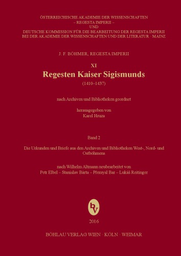 Regesten Kaiser Sigismunds (1410-1437): Die Urkunden und Briefe aus den Archiven und Bibliotheken West-, Nord- und Ostböhmens