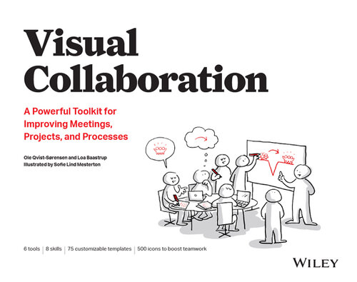 Visual Collaboration: A Powerful Toolkit for Improving Meetings, Projects, and Processes