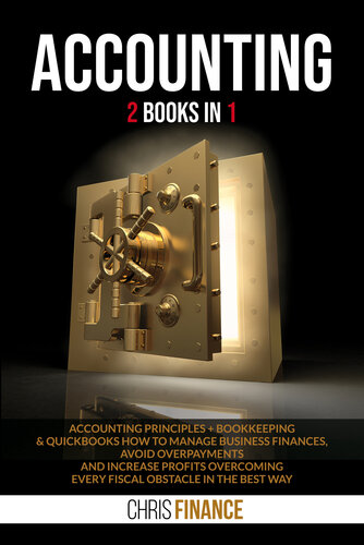 Accounting : 2 books in 1: Accounting Principles + Bookkeeping & Quickbooks how to manage finances, avoid overpayments and increase profits overcoming every fiscal obstacle in the best way