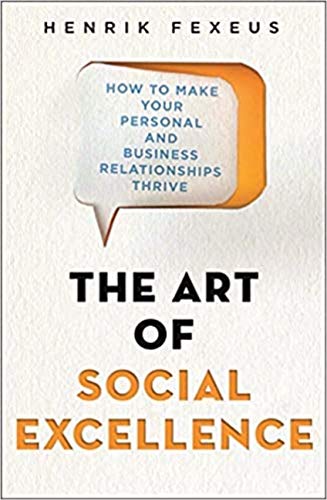 The Art of Social Excellence: How to Make Your Personal and Business Relationships Thrive