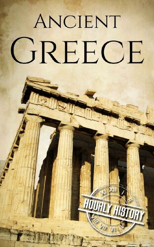 Ancient Greece: A History From Beginning to End (Ancient Civilizations Book 3)