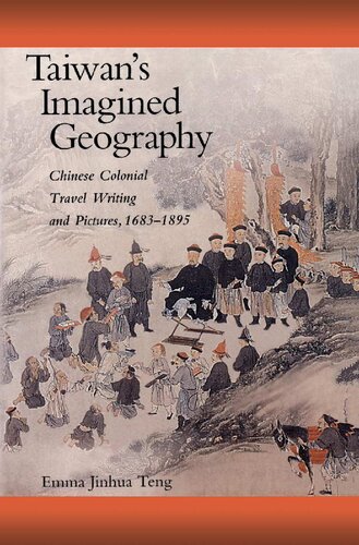 Taiwan’s Imagined Geography: Chinese Colonial Travel Writing and Pictures, 1683–1895