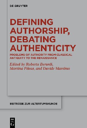 Defining Authorship, Debating Authenticity: Problems of Authority from Classical Antiquity to the Renaissance