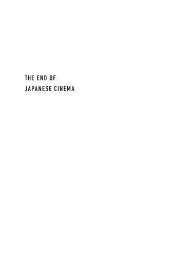 The End of Japanese Cinema: Industrial Genres, National Times, and Media Ecologies