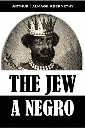 The Jew - A Negro - A Study of the Jewish Ancestry from an Impartial Standpoint