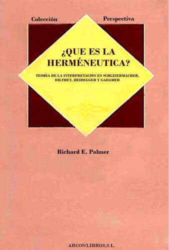 ¿Qué es la Herméneutica?: Teoría de la Interperetación en Schleirmacher, Dilthey, Heidegger y Gadamer