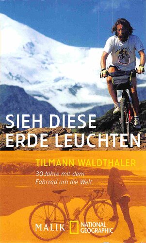 Sieh diese Erde leuchten -30 Jahre mit dem Fahrrad um die Welt