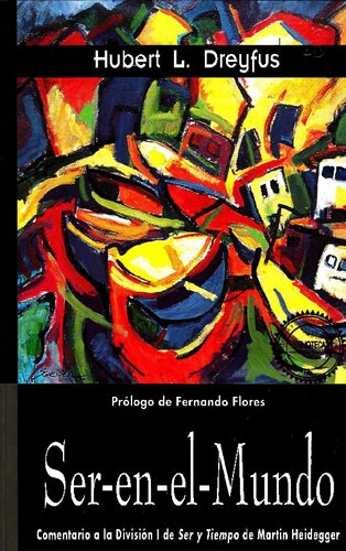 Ser en el mundo : comentarios a la división I de Ser y Tiempo de Martin Heidegger