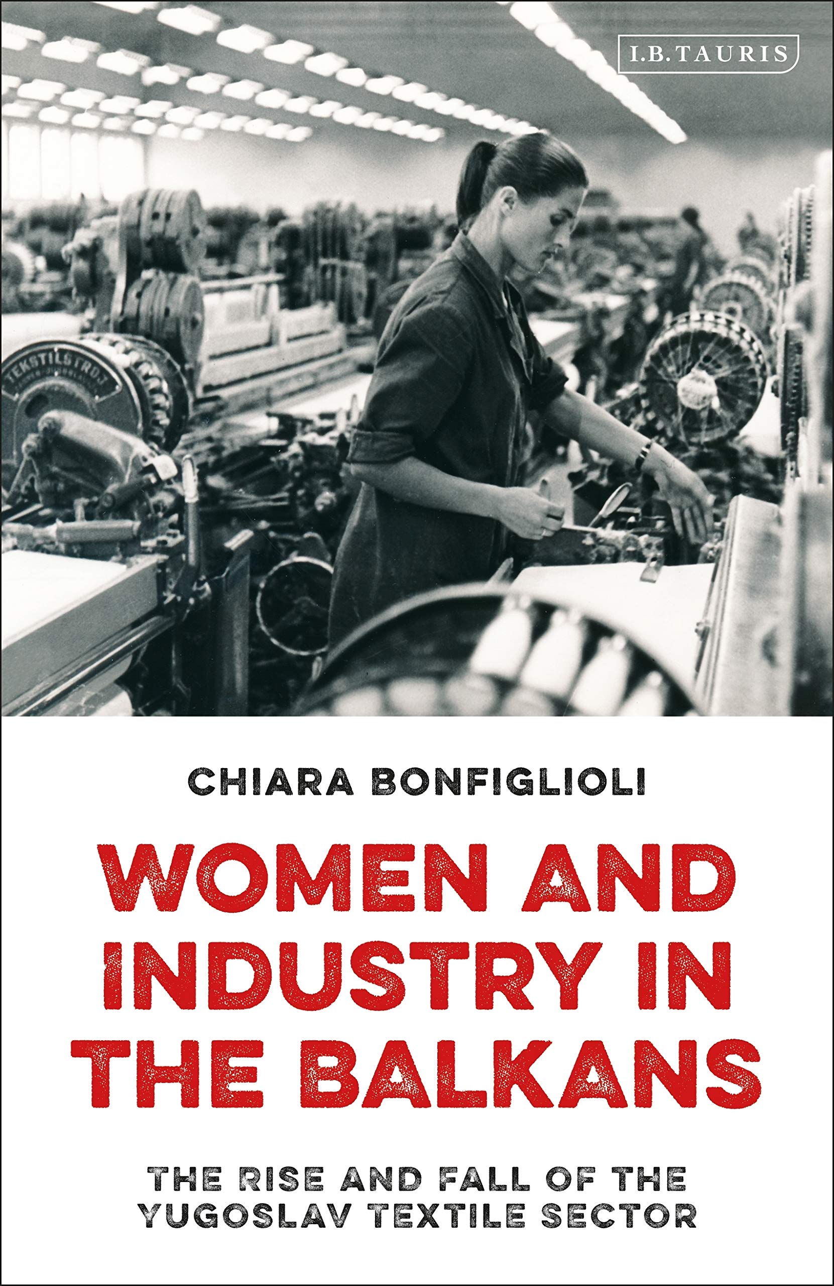 Women and Industry in the Balkans: The Rise and Fall of the Yugoslav Textile Sector