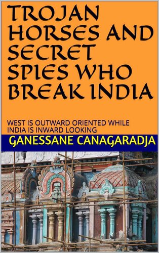 TROJAN HORSES AND SECRET SPIES WHO BREAK INDIA: WEST IS OUTWARD ORIENTED WHILE INDIA IS INWARD LOOKING