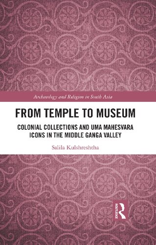 From Temple to Museum: Colonial Collections and Umā Maheśvara Icons in the Middle Ganga Valley