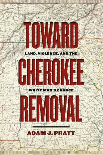 Toward Cherokee Removal: Land, Violence, and the White Man’s Chance