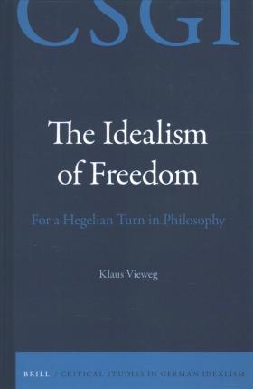 The Idealism of Freedom: For a Hegelian Turn in Philosophy