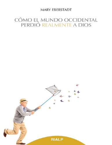 Cómo el mundo occidental perdió realmente a Dios. Una nueva teoría de la secularización
