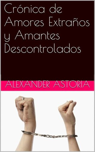 Crónicas De Amores Extraños Y Amantes Descontrolados