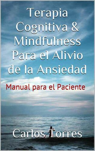 Terapia Cognitiva & Mindfulness Para el Alivio de la Ansiedad: Manual para el Paciente (Spanish Edition)