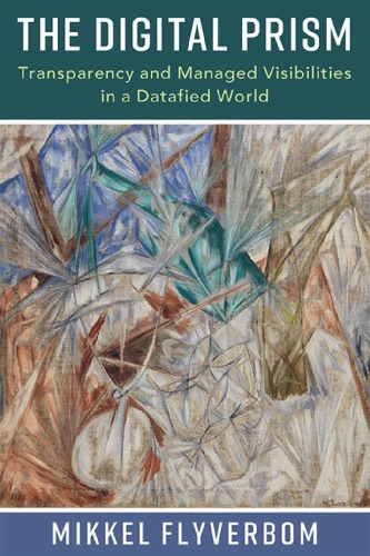 The Digital Prism: Transparency And Managed Visibilities In A Datafied World