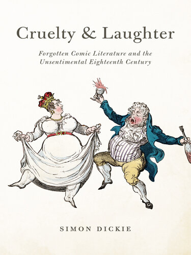 Cruelty and Laughter: Forgotten Comic Literature and the Unsentimental Eighteenth Century
