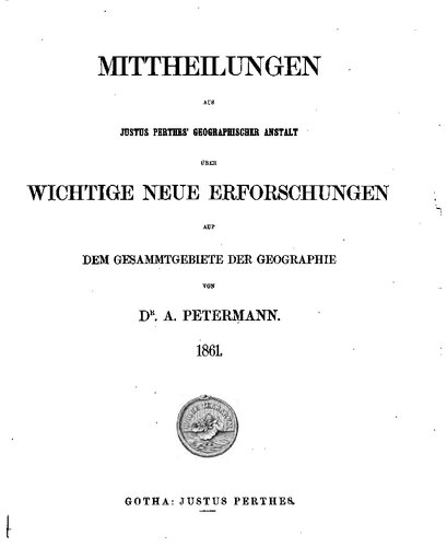 Mittheilungen aus Justus Perthes' Geographischer Anstalt über wichtige neue Erforschungen auf dem Gesammtgebiete der Geographie